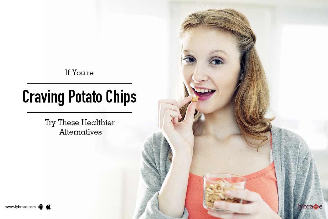 If You're Craving Potato Chips, Try These Healthier Alternatives