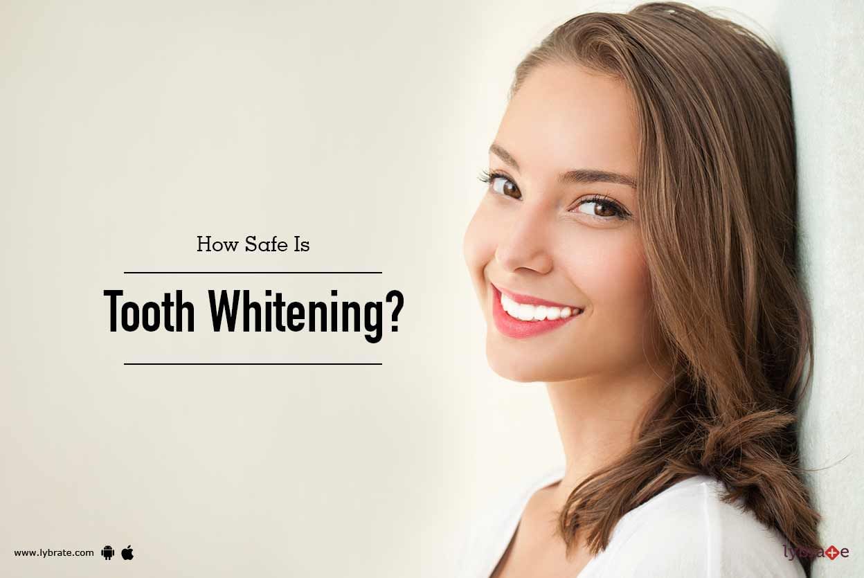 How Safe Is Tooth Whitening?