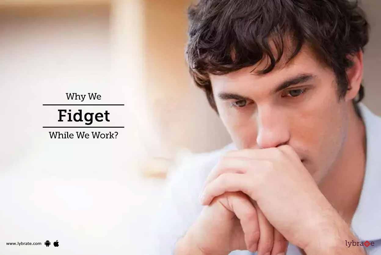 Why We Fidget While We Work?