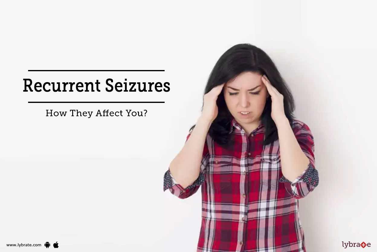 Recurrent Seizures - How They Affect You?