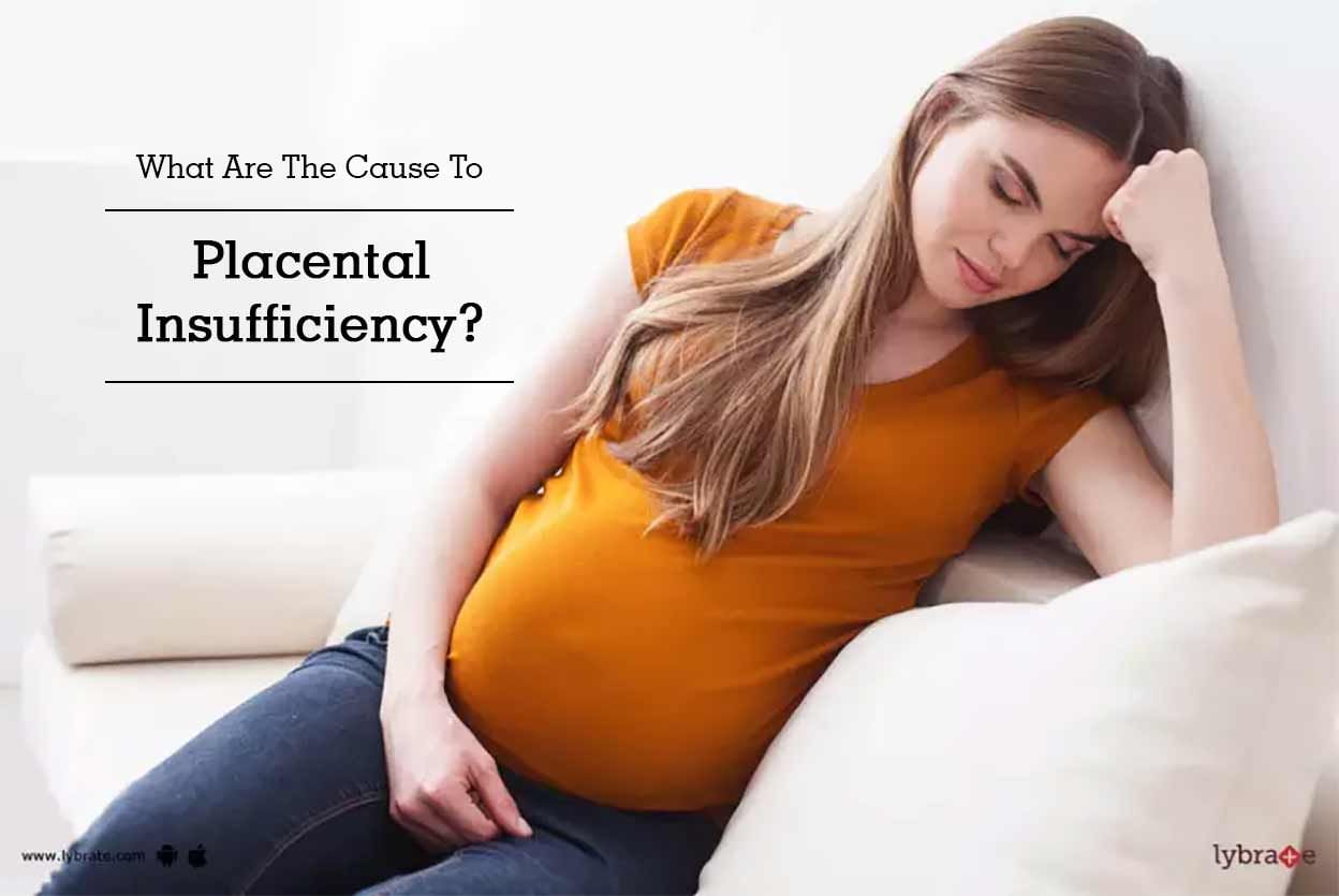 What Are The Cause To Placental Insufficiency?