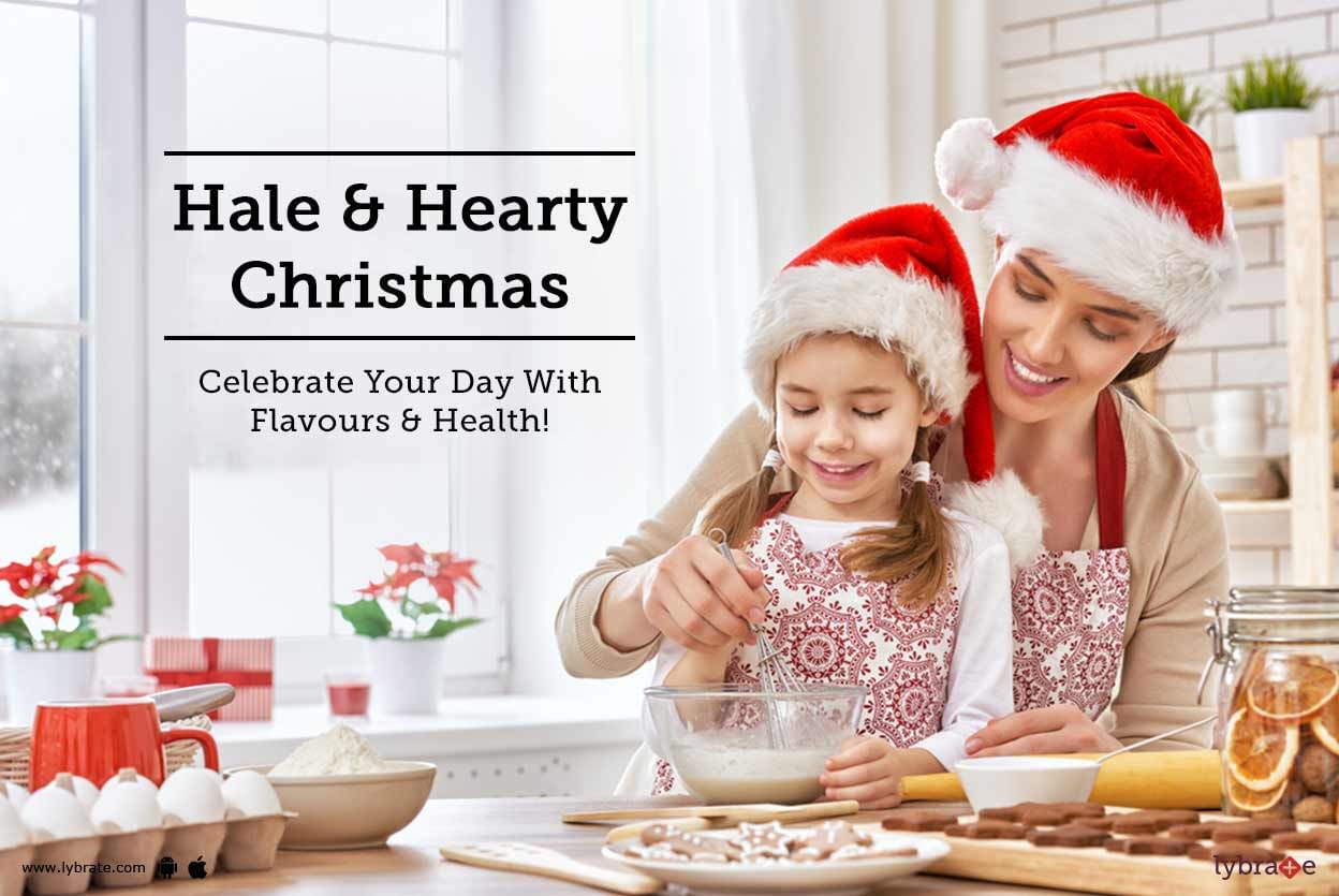 Hale & Hearty Christmas - Celebrate Your Day With Flavours & Health!