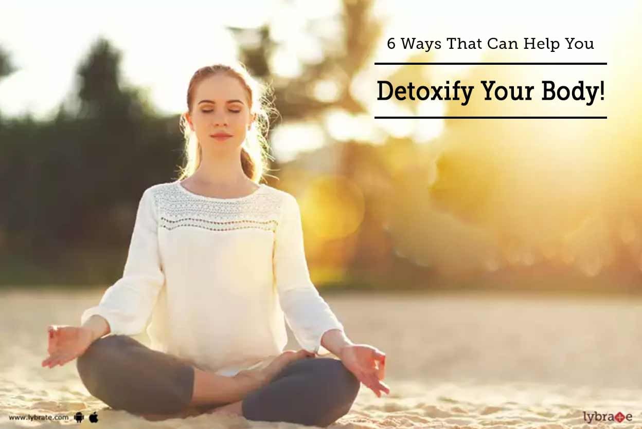 6 Ways That Can Help You Detoxify Your Body!