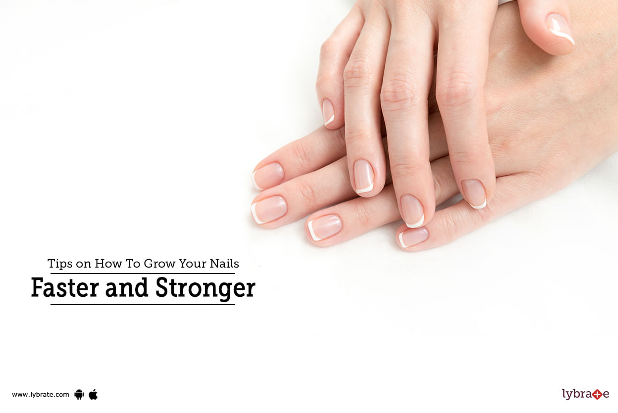 Tips on How To Grow Your Nails Faster and Stronger