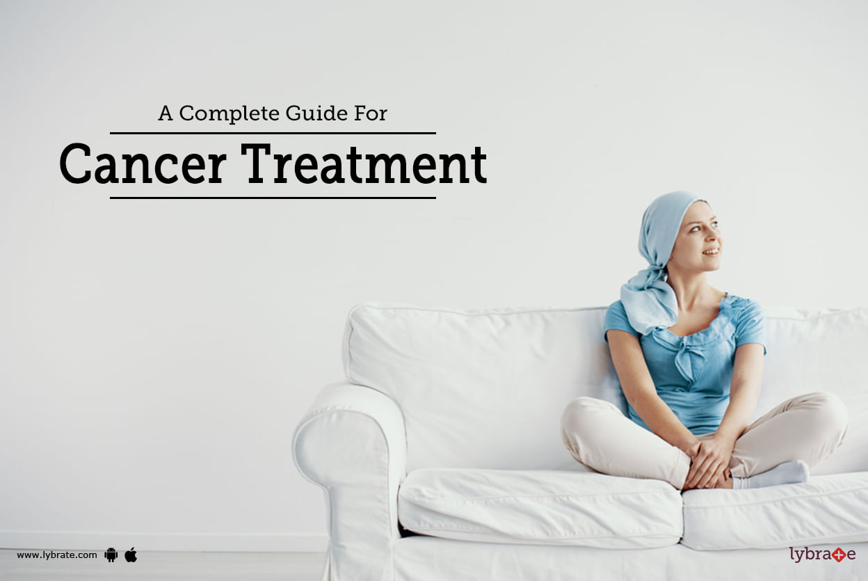 A Complete Guide For Cancer Treatment By Dr Garima Lybrate
