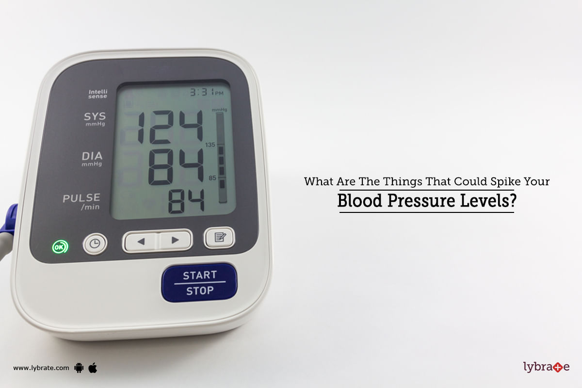 What Are The Things That Could Spike Your Blood Pressure Levels?