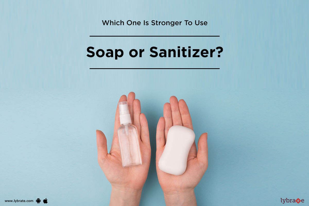 Which One Is Stronger To Use - Soap or Sanitizer?