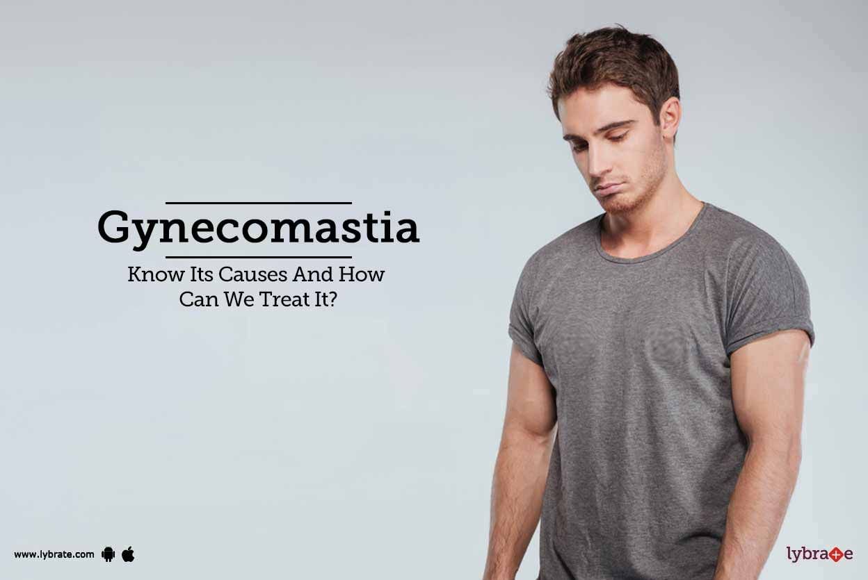 Gynecomastia - Know Its Causes And How Can We Treat It?
