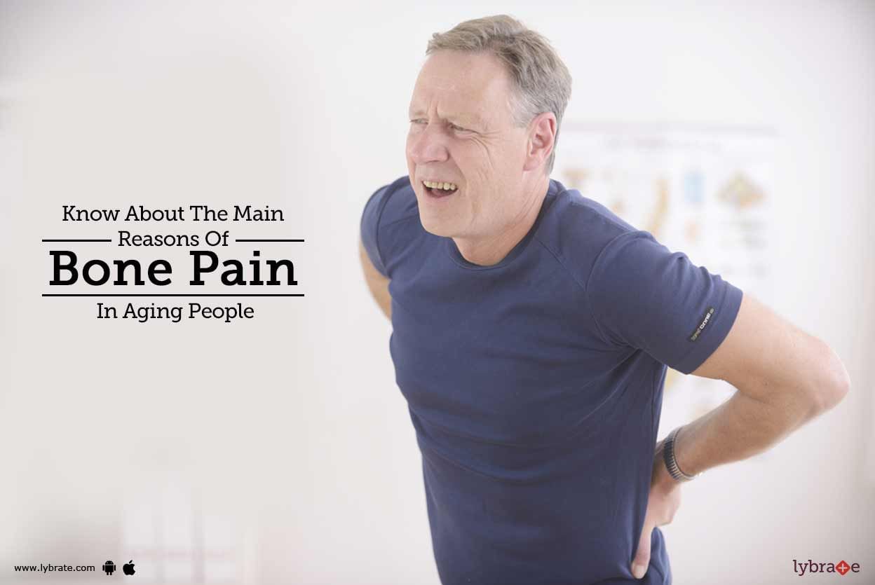 Know About The Main Reasons Of Bone Pain In Aging People