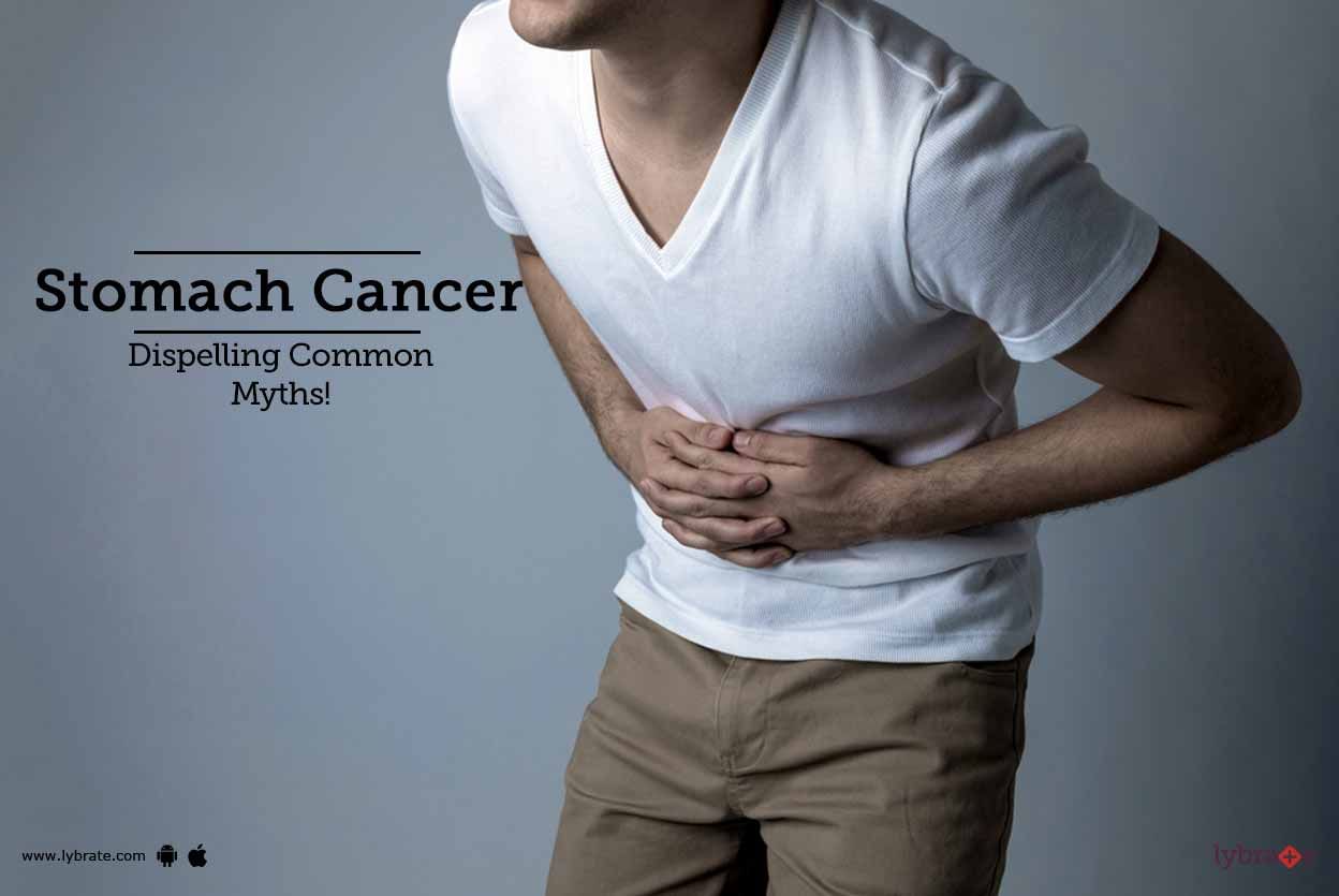 Stomach Cancer - Dispelling Common Myths!