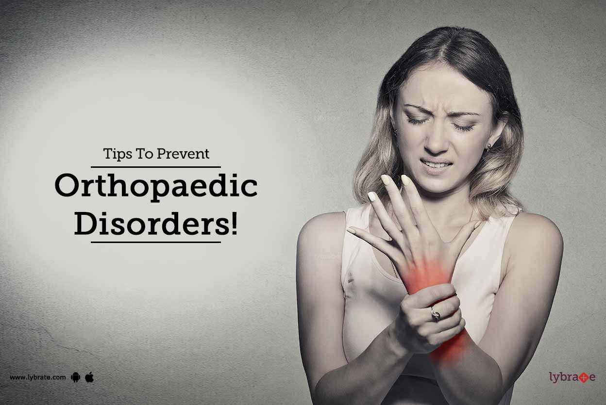 Tips To Prevent Orthopaedic Disorders!
