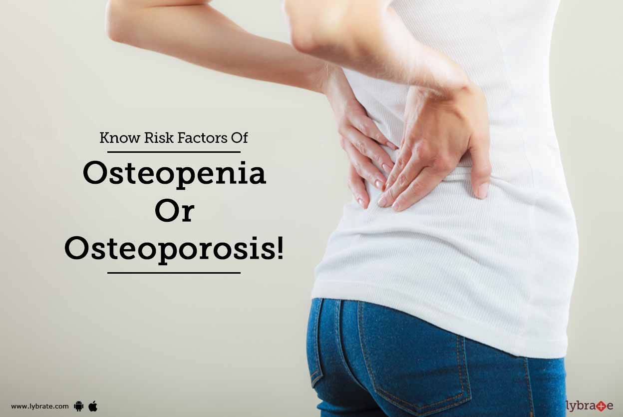 Know Risk Factors Of Osteopenia Or Osteoporosis!