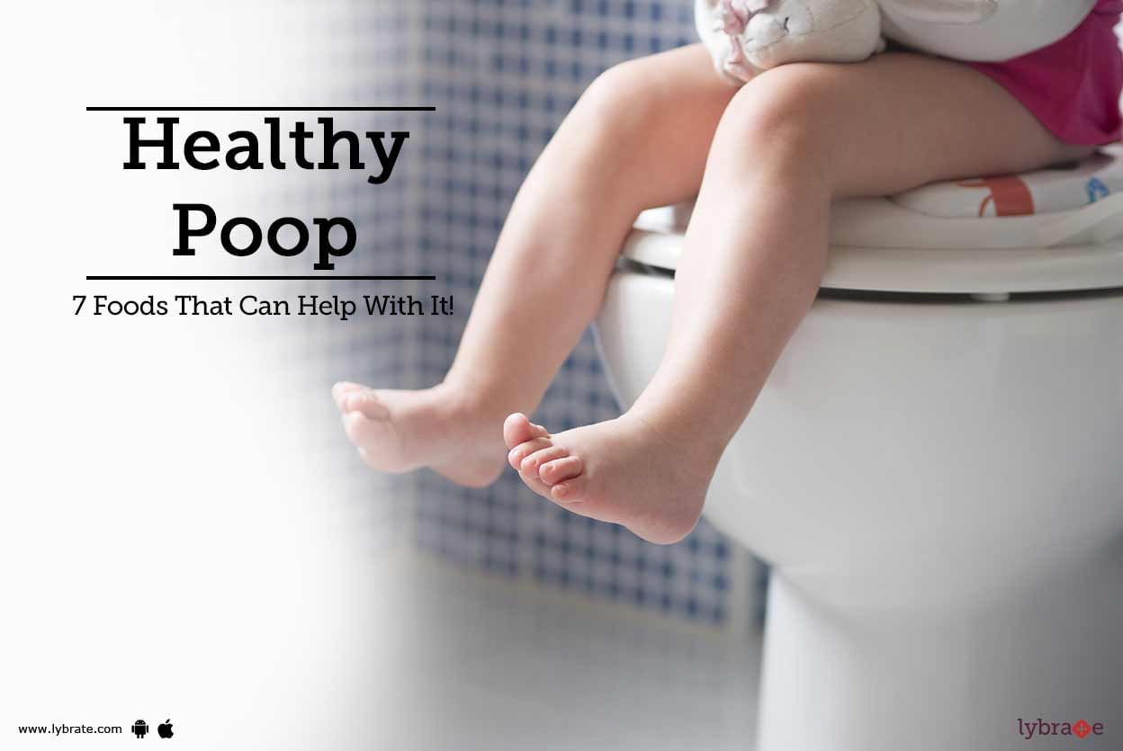 Healthy Poop - 7 Foods That Can Help With It!