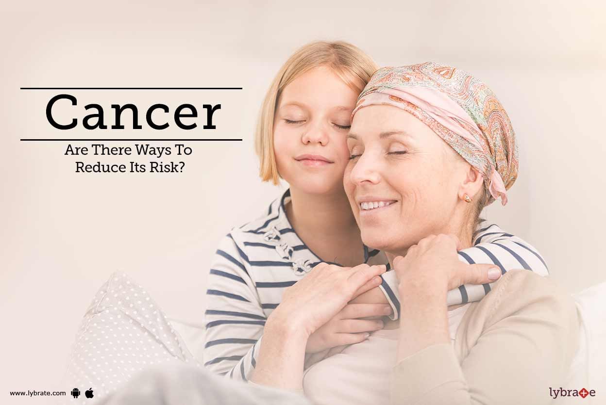 Cancer - Are There Ways To Reduce Its Risk?