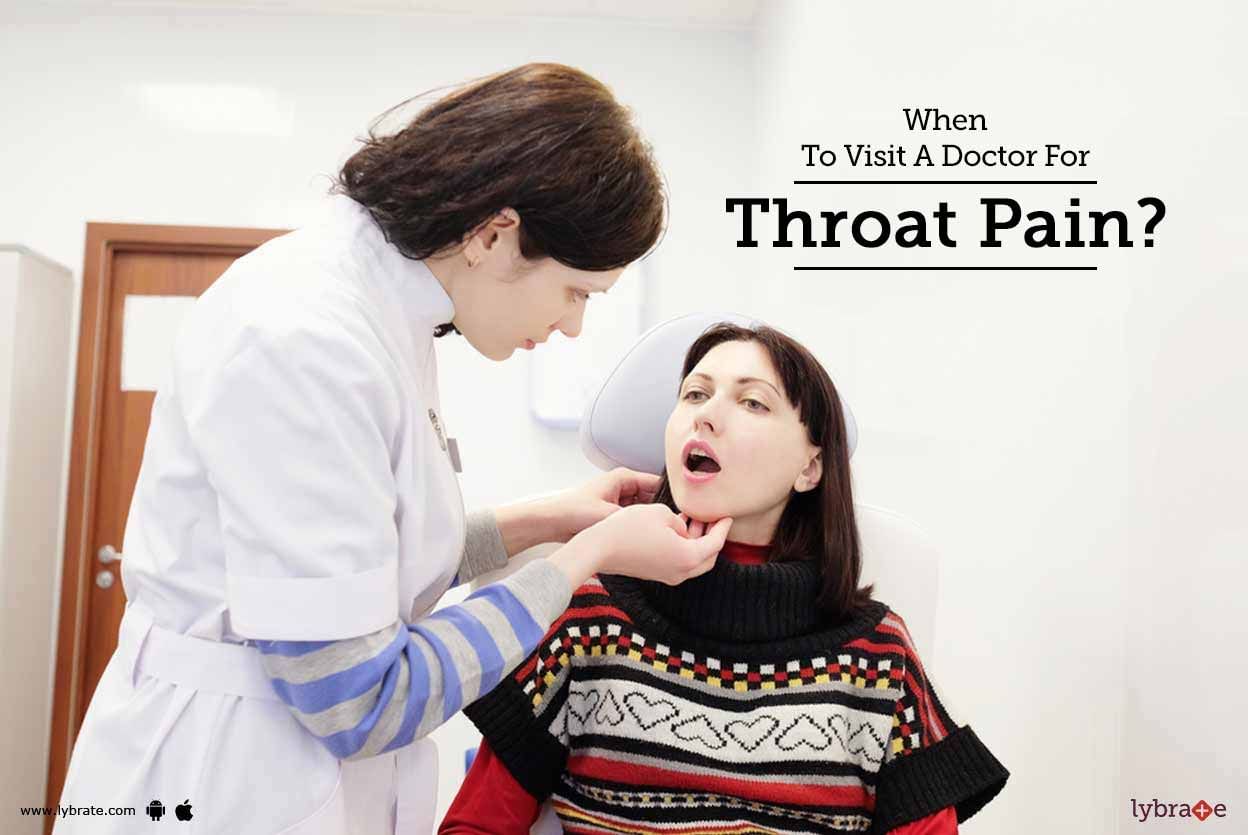 When To Visit A Doctor For Throat Pain?