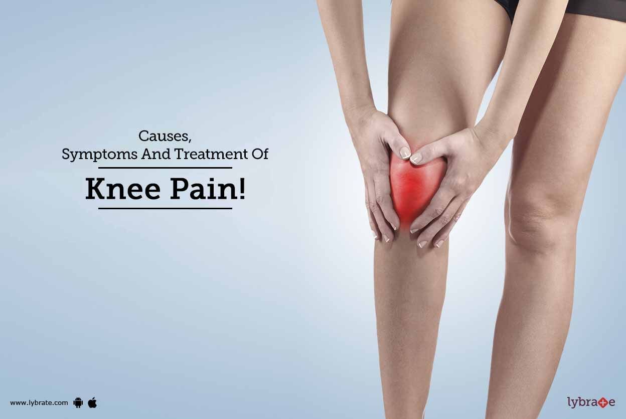 Causes, Symptoms And Treatment Of Knee Pain!
