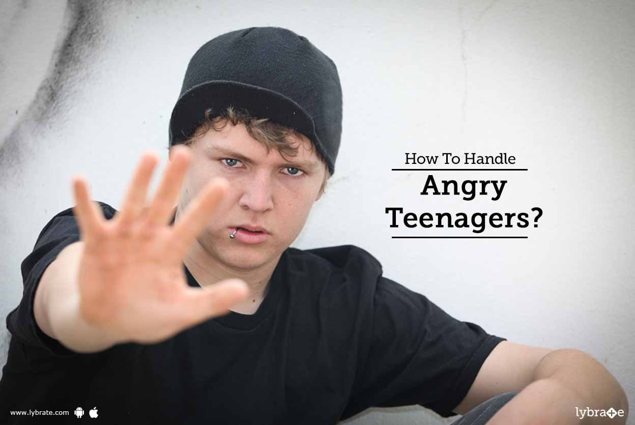 How To Handle Angry Teenagers?