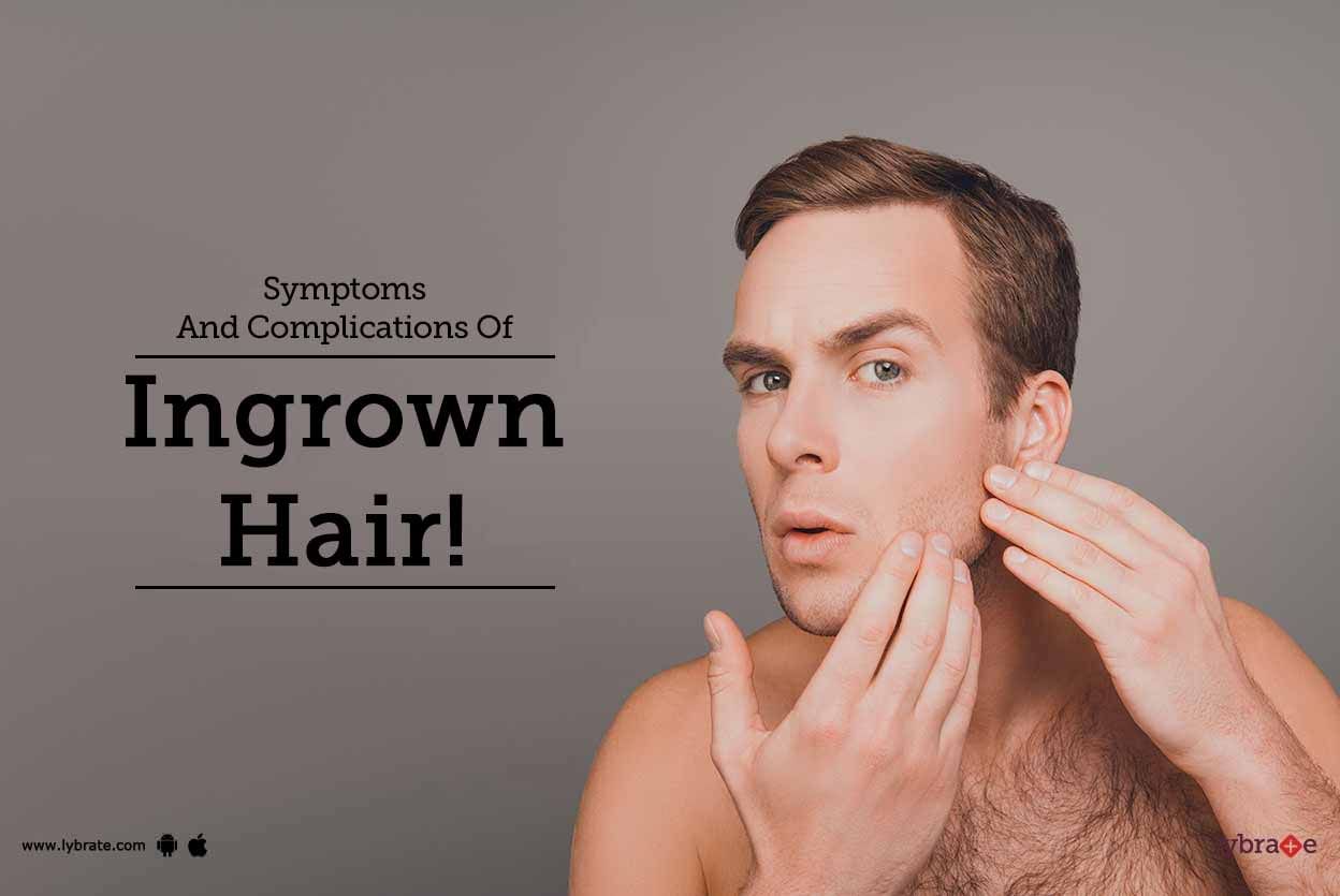 Symptoms And Complications Of Ingrown Hair!