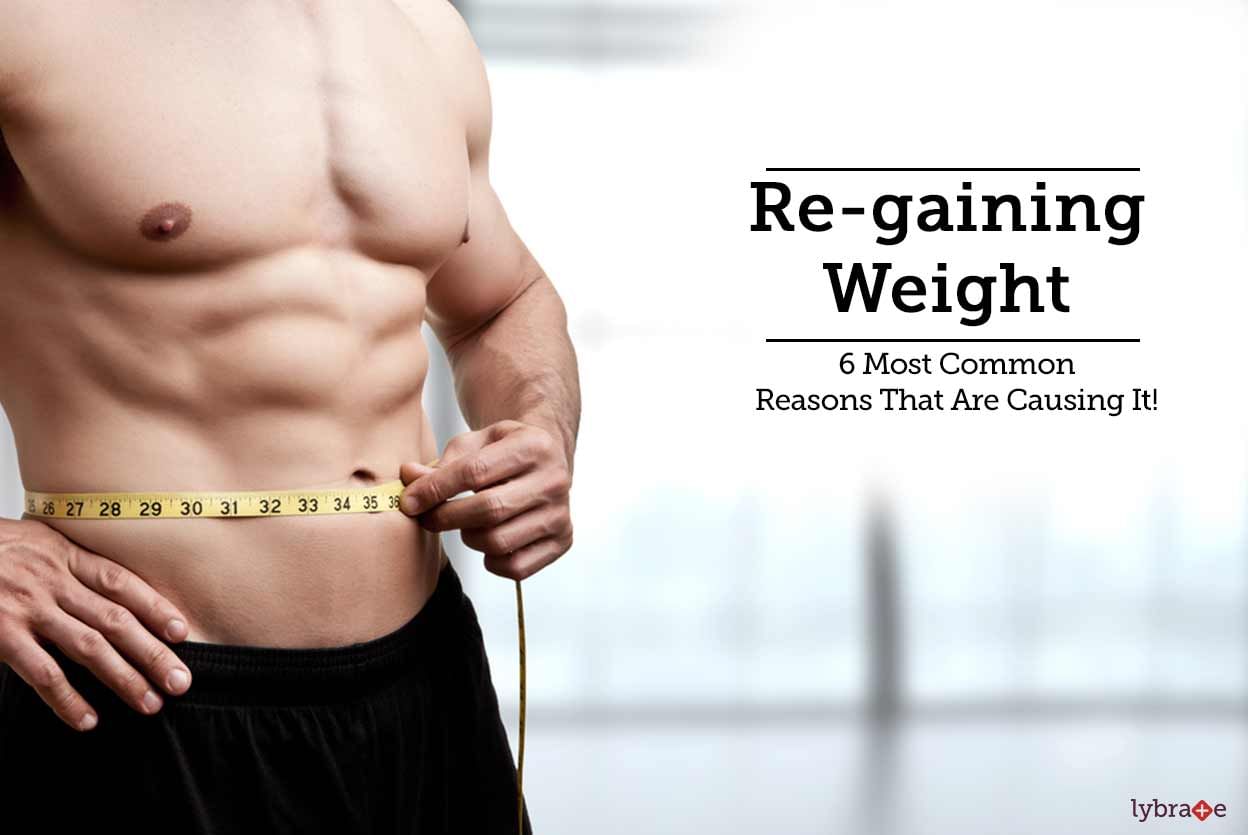 Re-gaining Weight - 6 Most Common Reasons That Are Causing It!