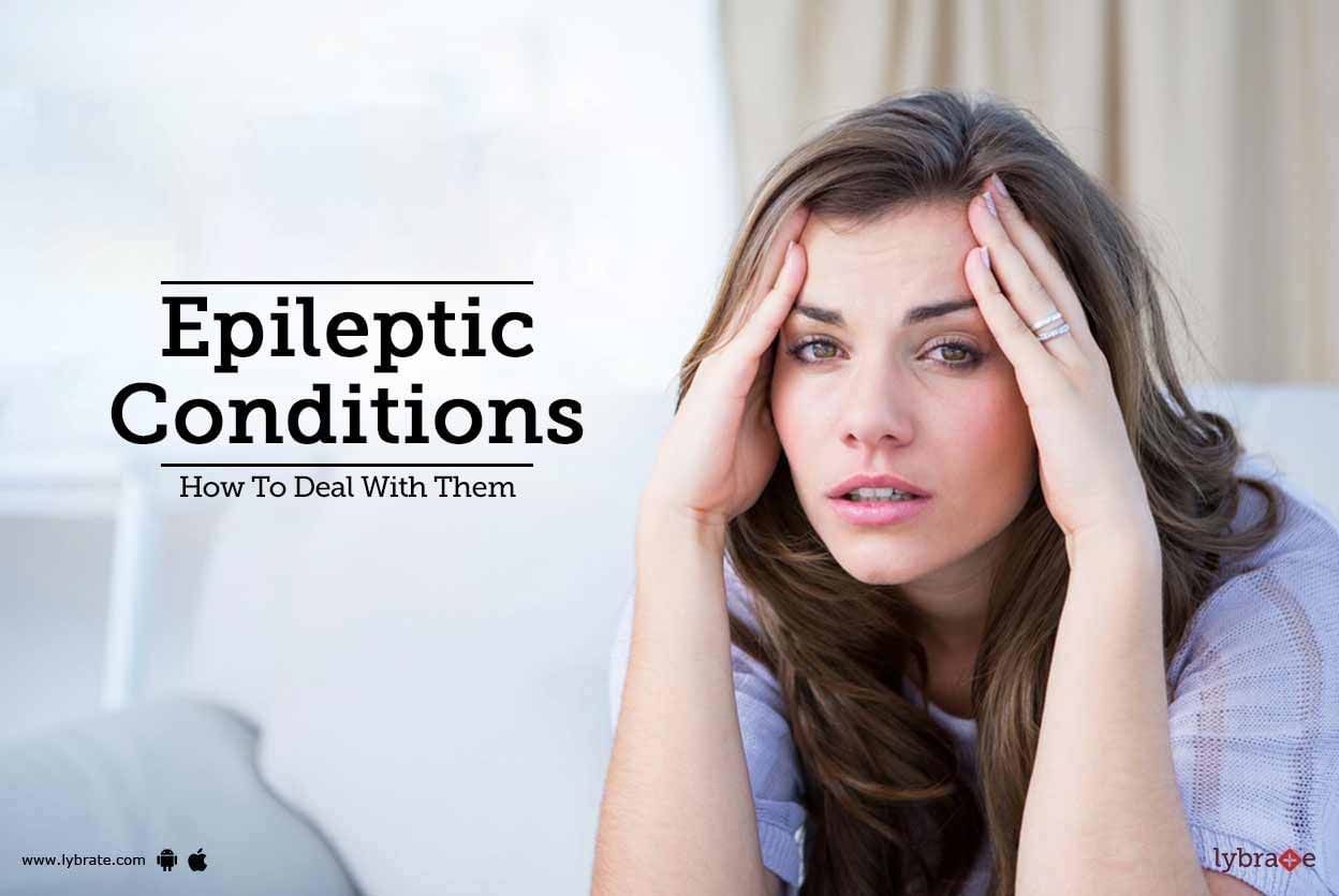 Epileptic Conditions - How To Deal With Them?