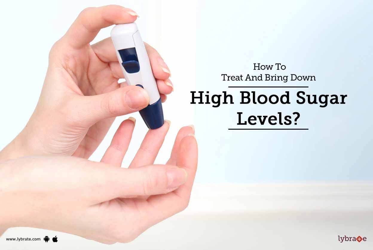 How To Treat And Bring Down High Blood Sugar Levels?