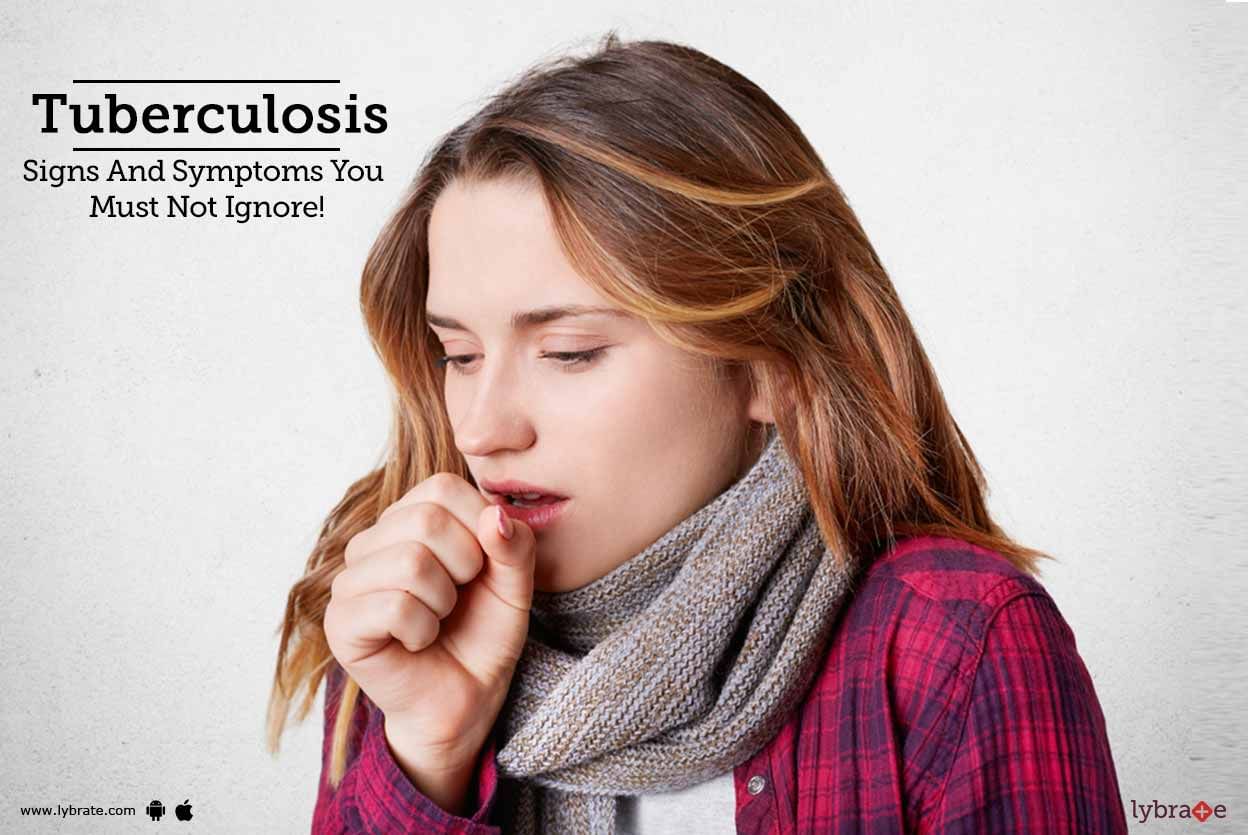 Tuberculosis - Signs And Symptoms You Must Not Ignore!