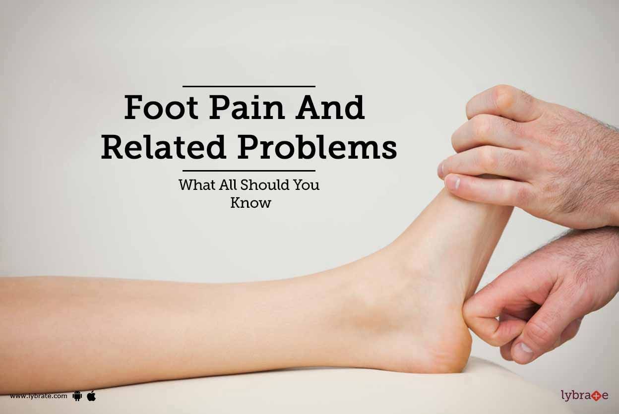 Foot Pain and Related Problems - What All Should You Know