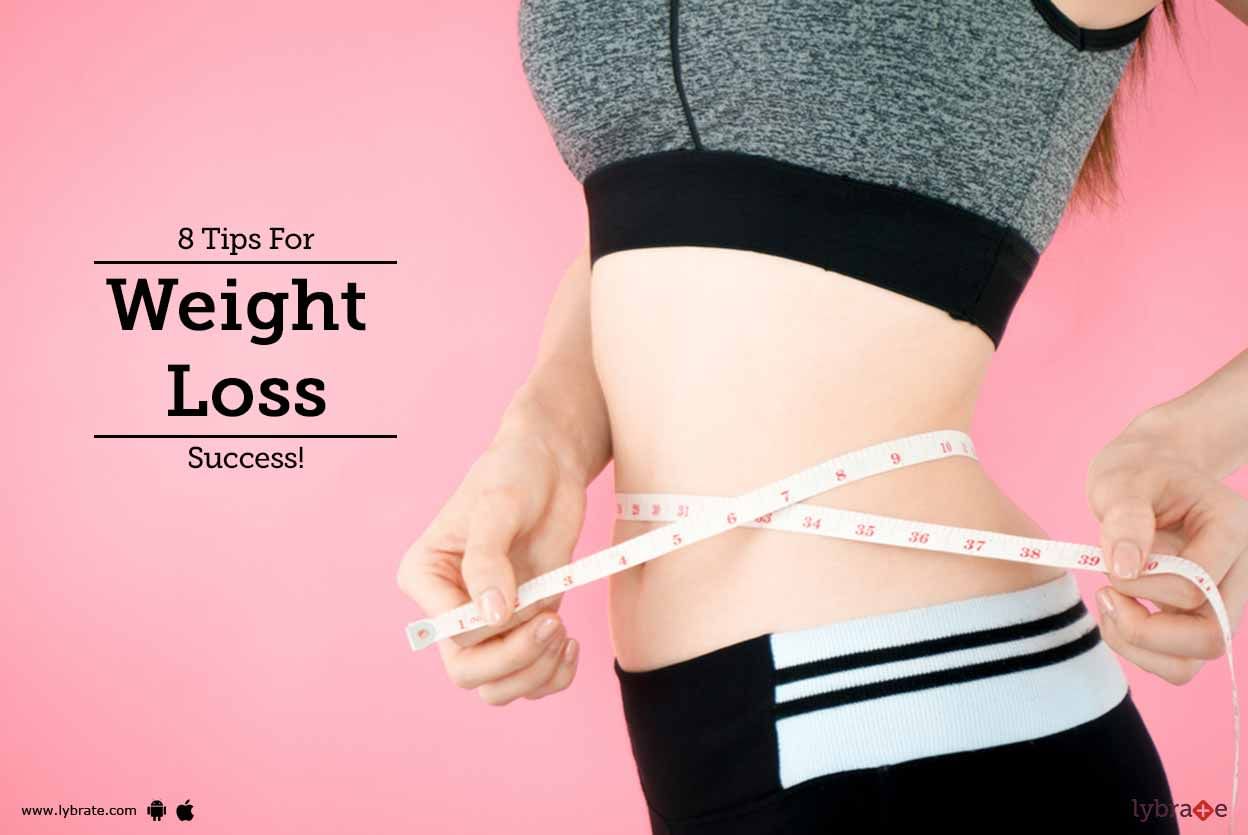 8 Tips For Weight Loss Success!