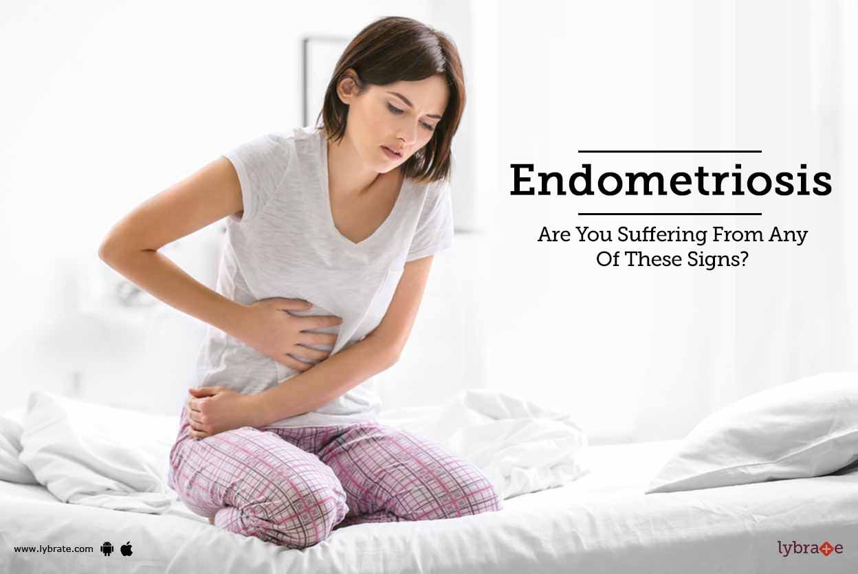 Endometriosis - Are You Suffering From Any Of These Signs?