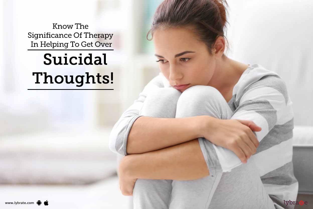 Know The Significance Of Therapy In Helping To Get Over Suicidal Thoughts!
