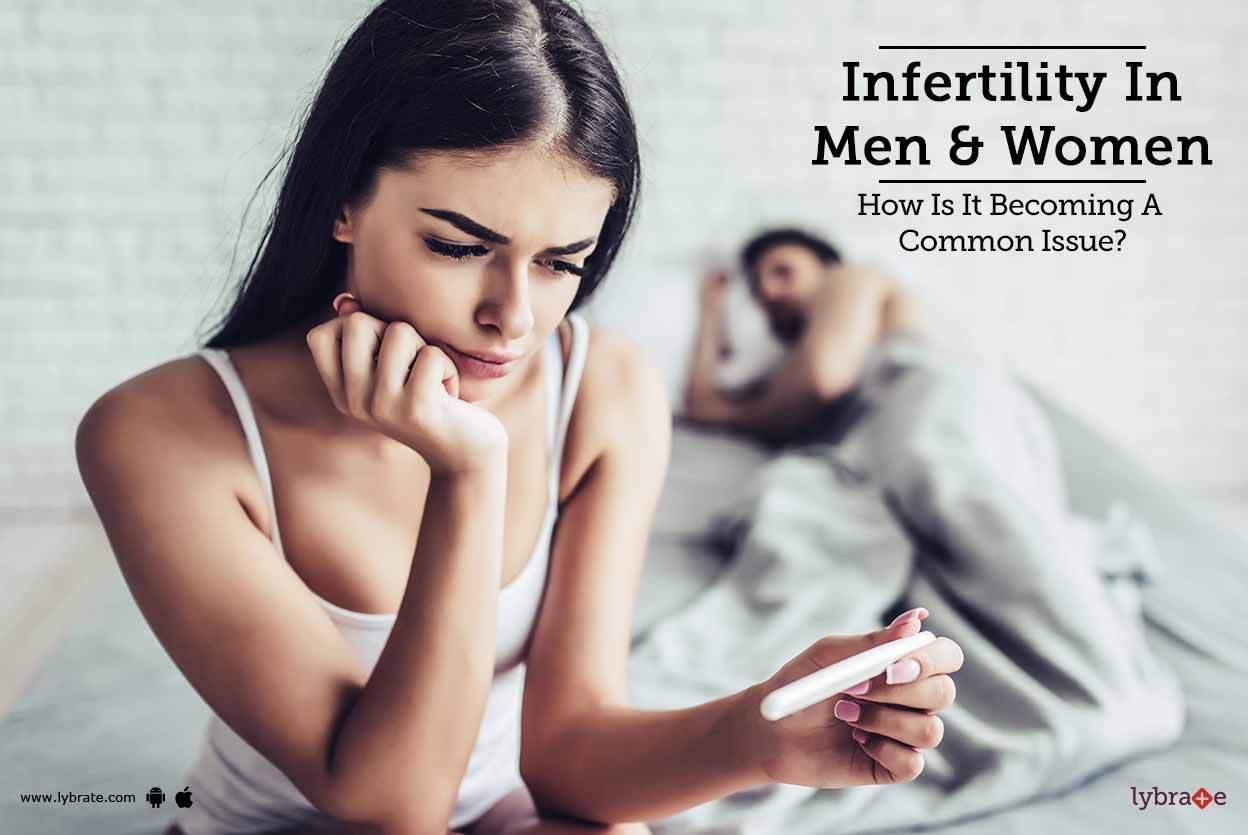 Infertility In Men & Women - How Is It Becoming A Common Issue?