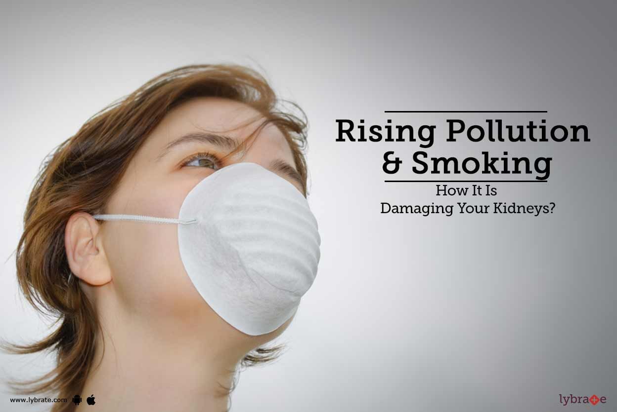 Rising Pollution & Smoking - How It Is Damaging Your Kidneys?