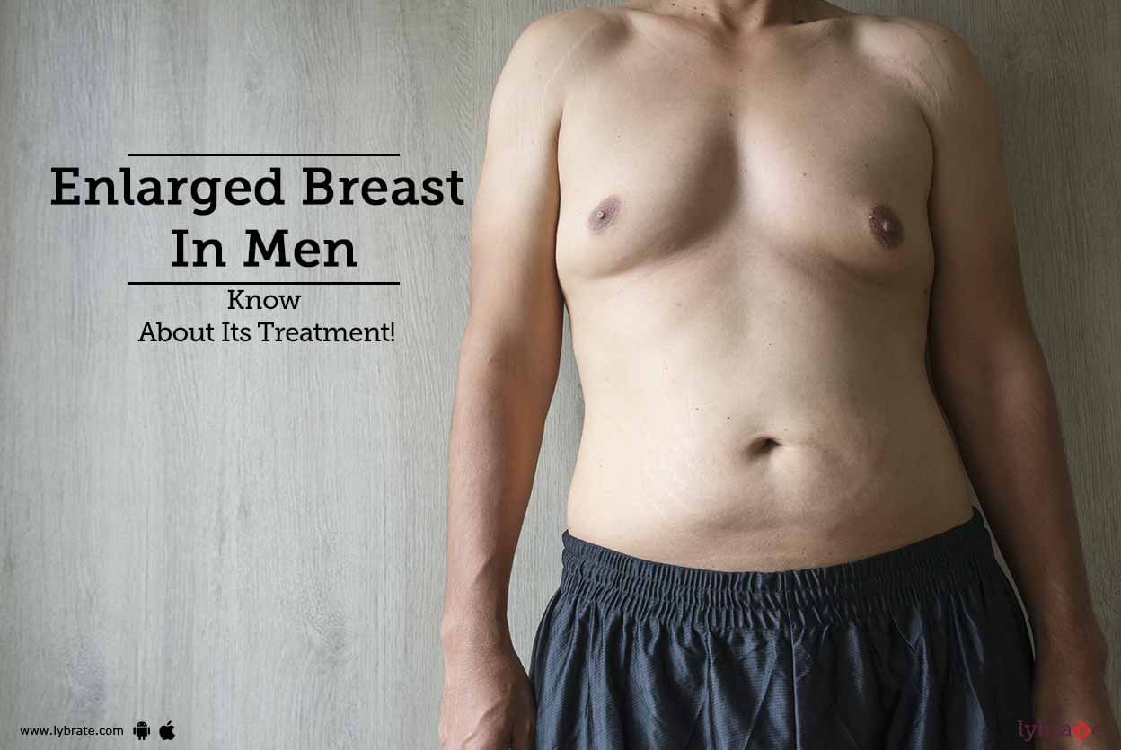 Enlarged Breast In Men - Know About Its Treatment!
