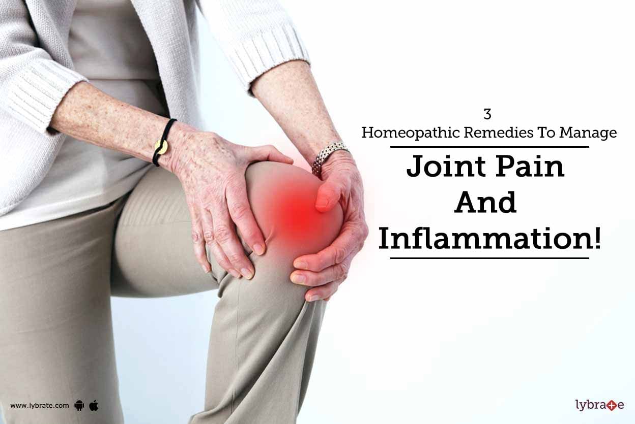 3 Homeopathic Remedies To Manage Joint Pain And Inflammation!