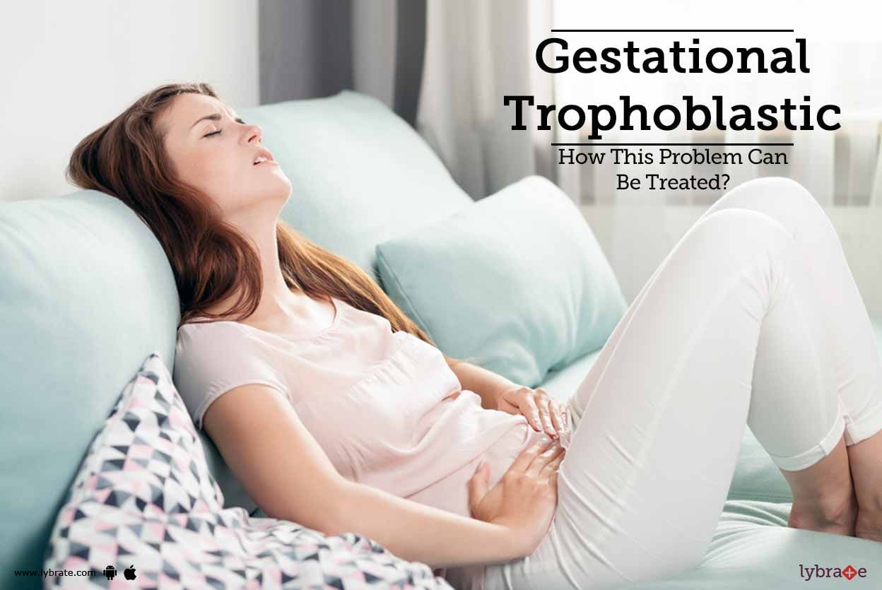 Gestational Trophoblastic - How This Problem Can Be Treated?