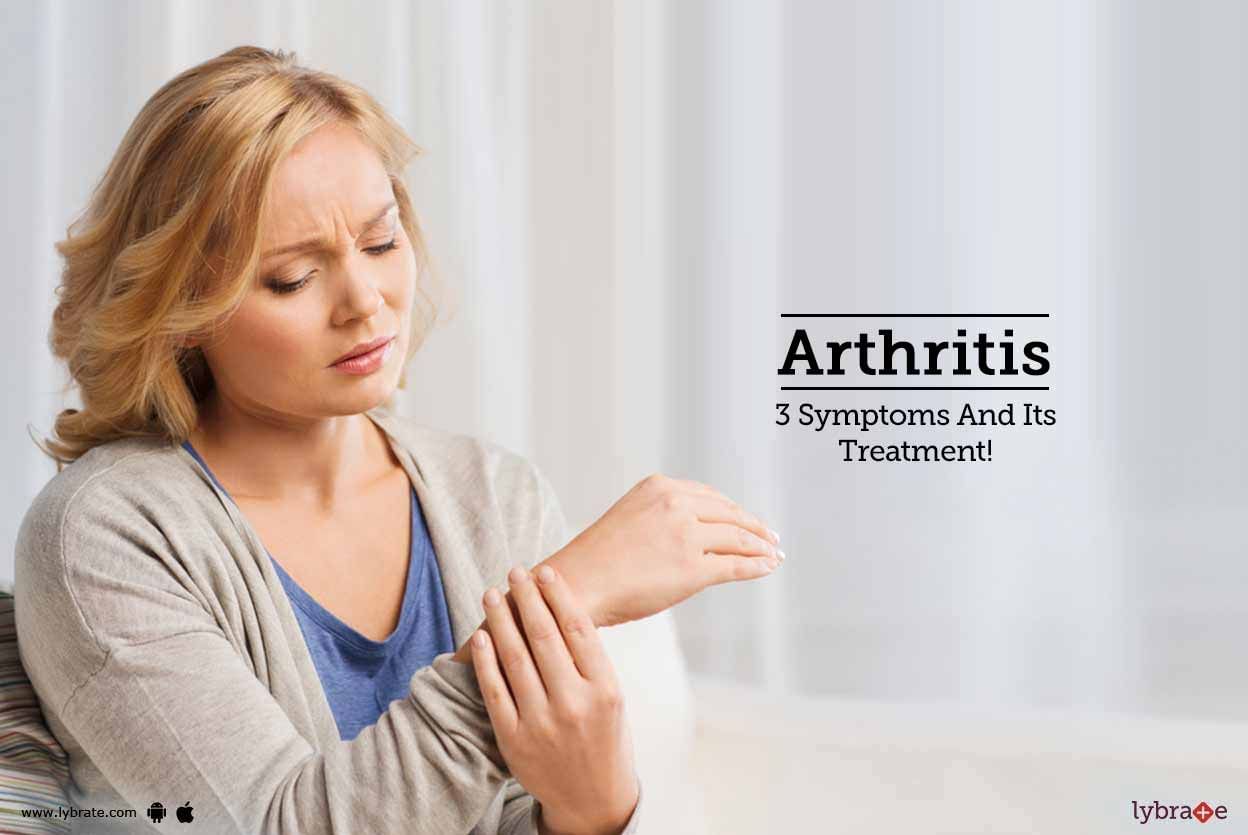 Arthritis - 3 Symptoms And Its Treatment!