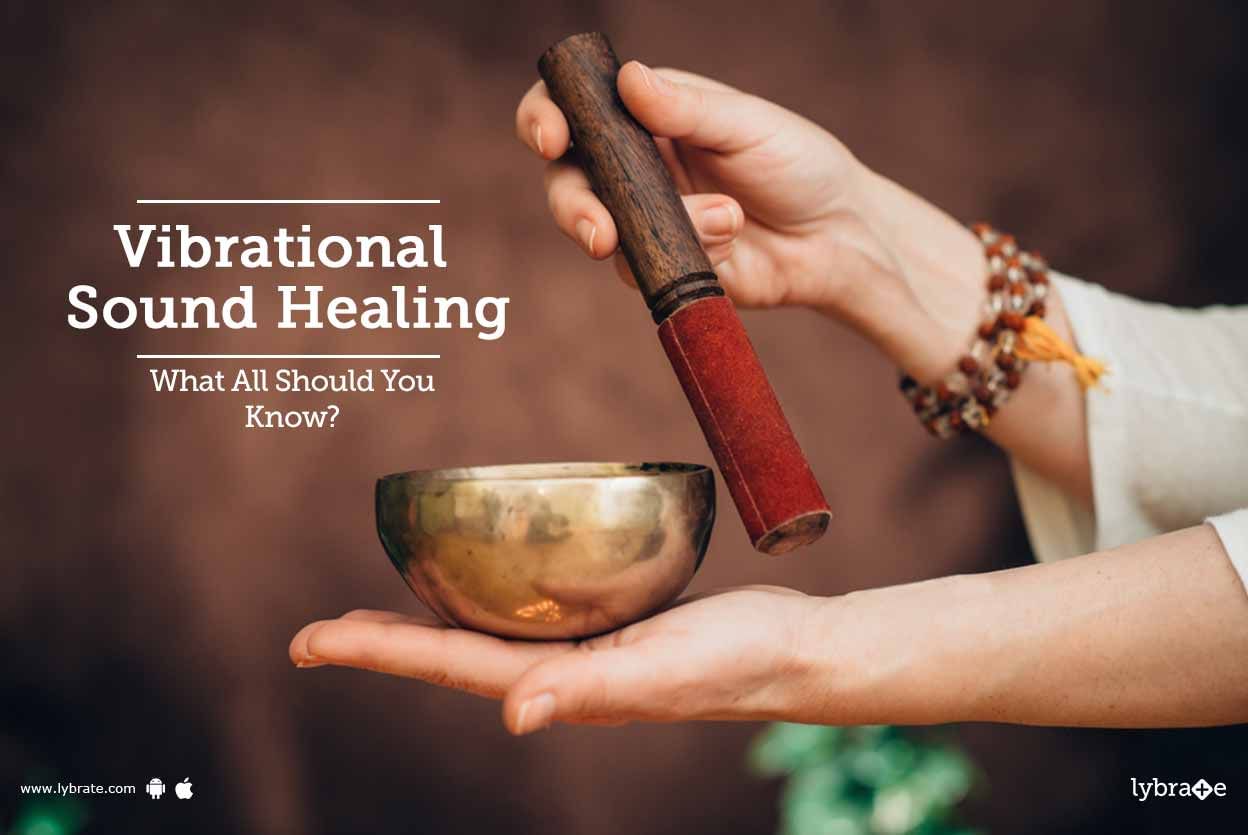 Vibrational Sound Healing - What All Should You Know?