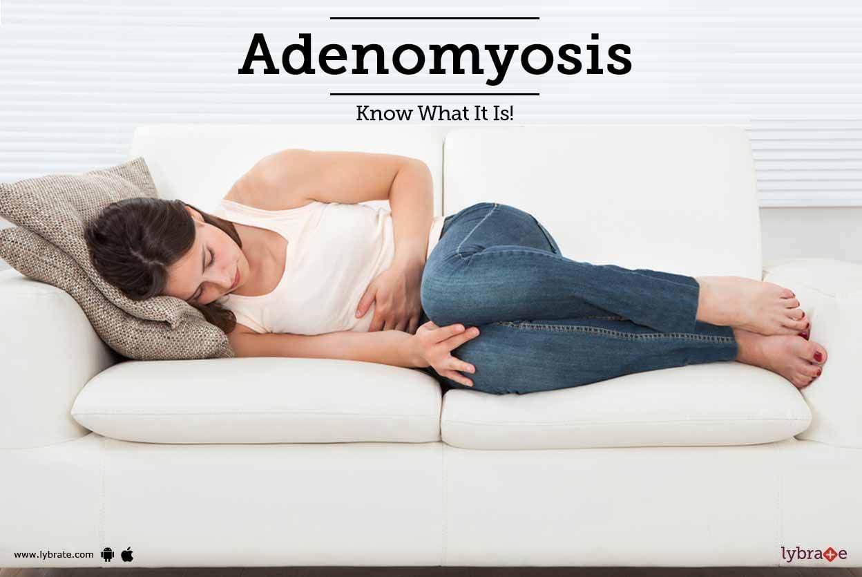 Adenomyosis - Know What It Is!