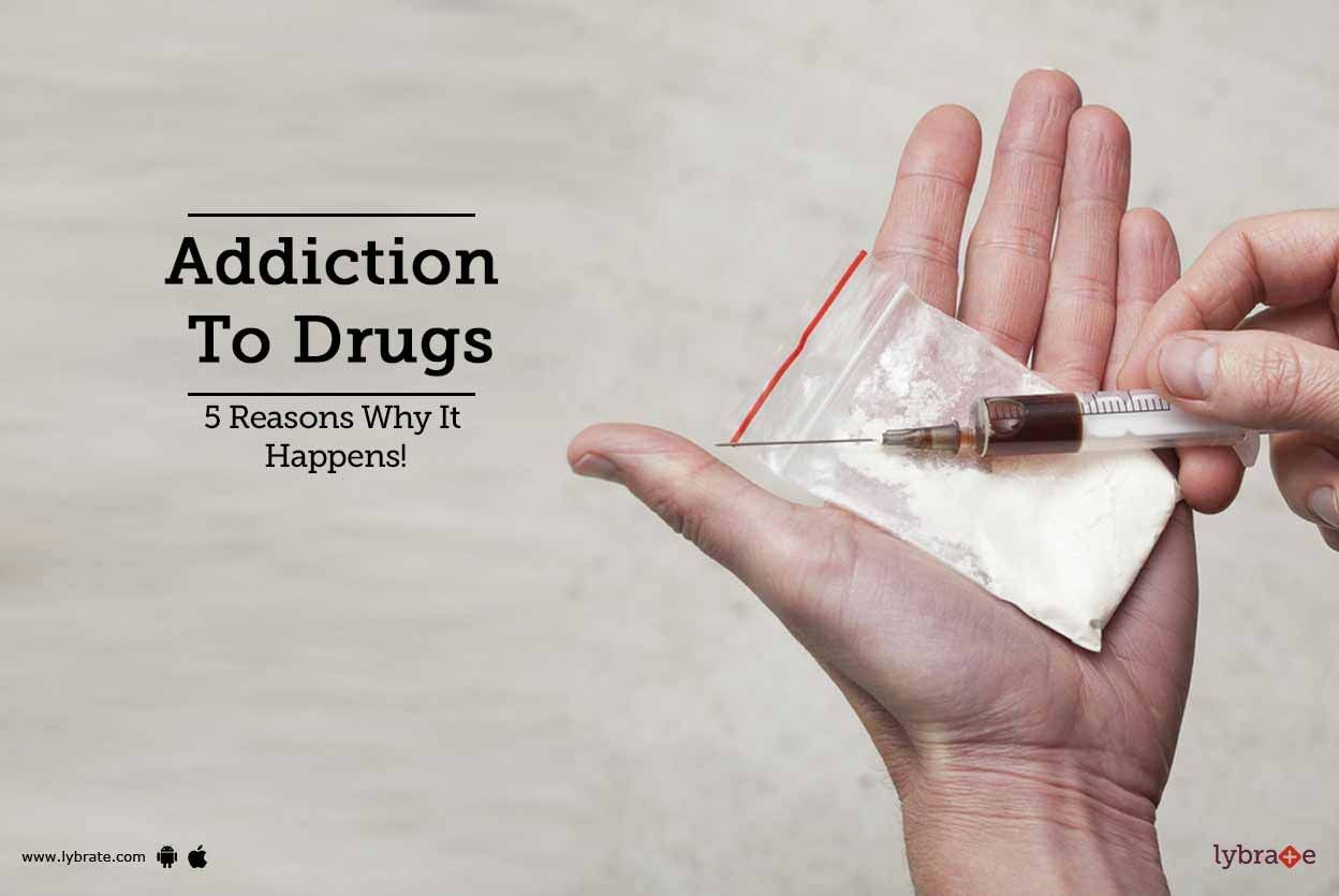 Addiction To Drugs - 5 Reasons Why It Happens!
