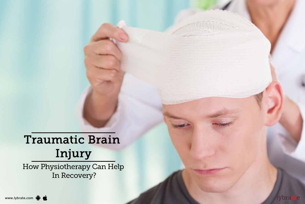 Traumatic Brain Injury - How Physiotherapy Can Help In Recovery?