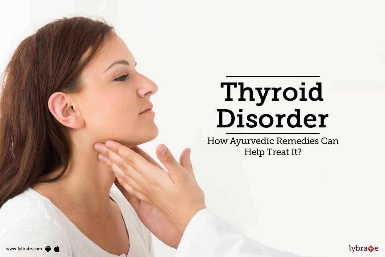 Thyroid Disorder - How Ayurvedic Remedies Can Help Treat It?
