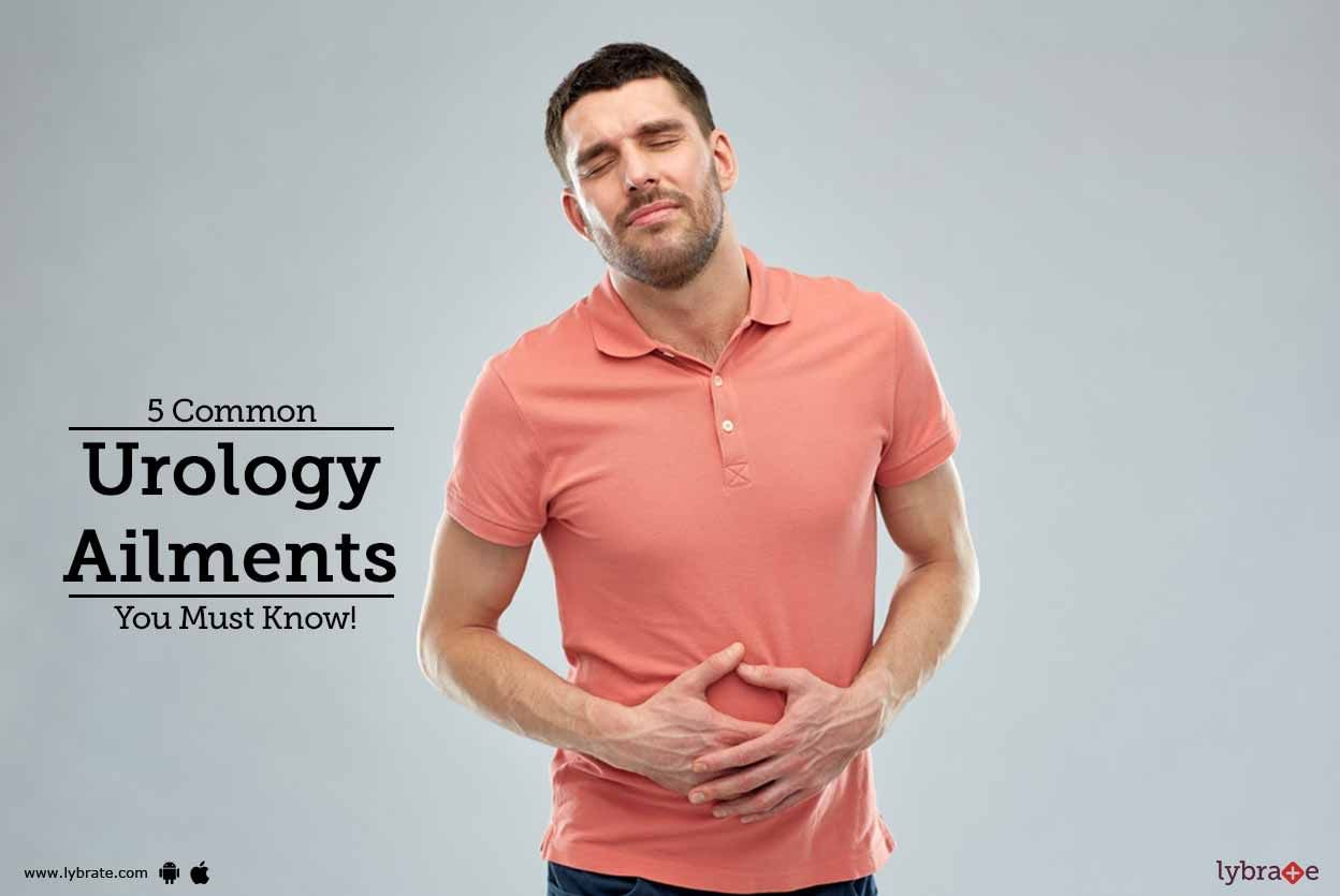 5 Common Urology Ailments You Must Know!