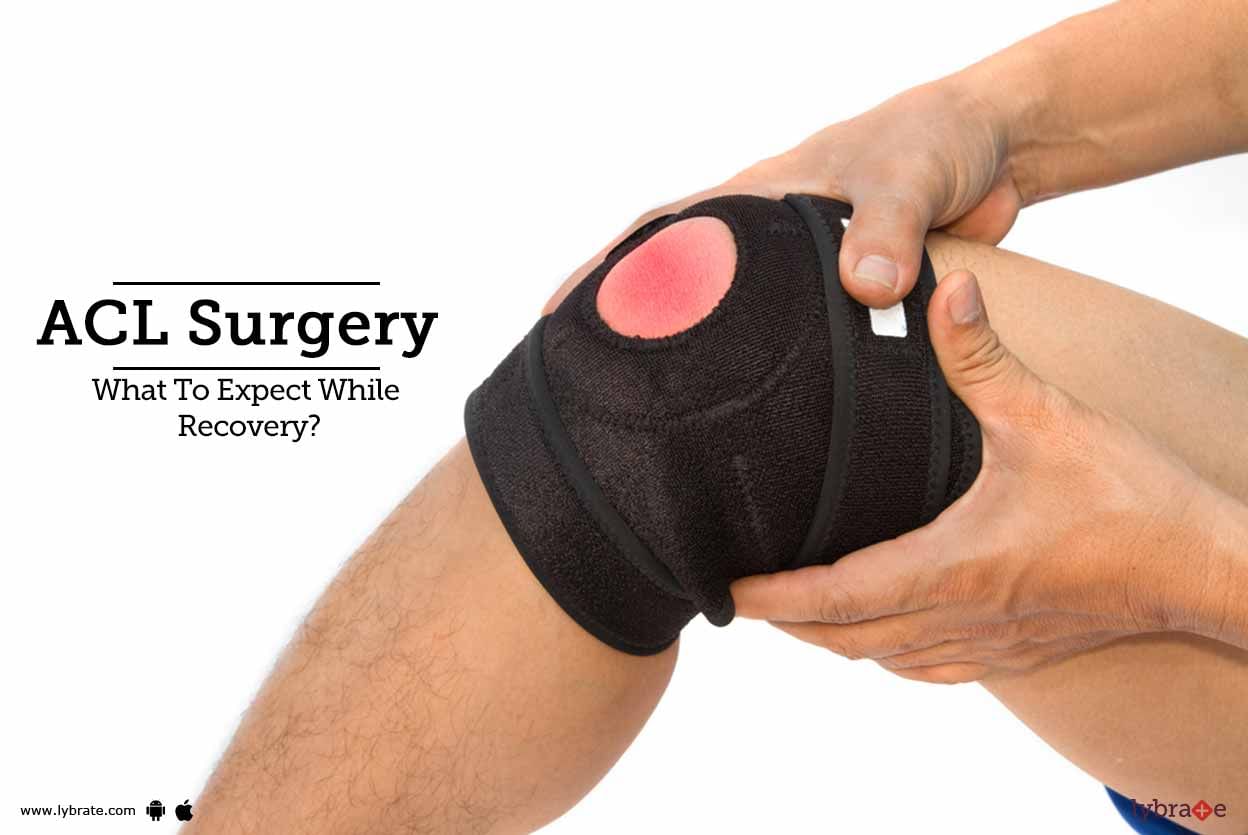 ACL Surgery - What To Expect While Recovery?