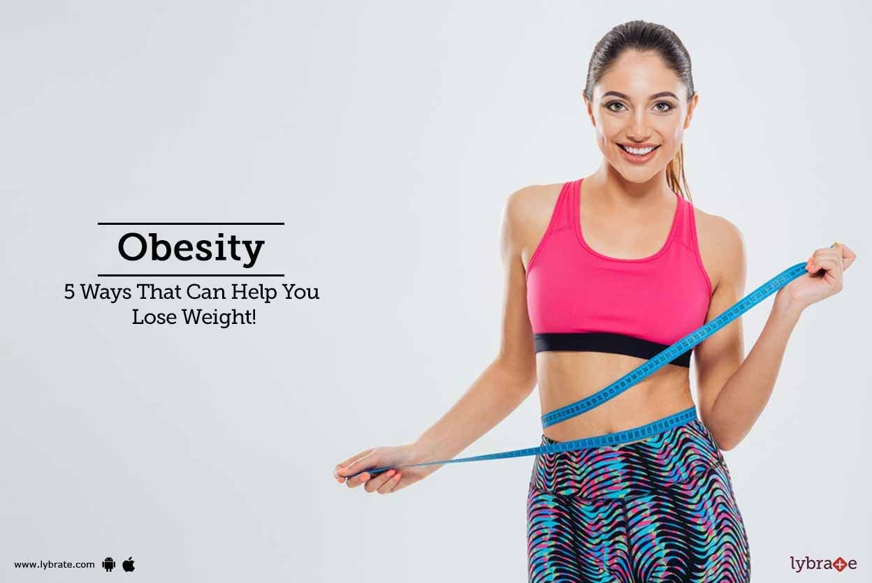 Obesity - 5 Ways That Can Help You Lose Weight!