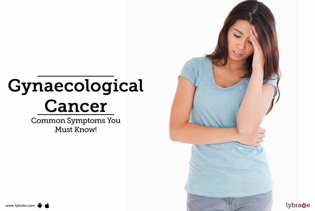 Gynaecological Cancer - Common Symptoms You Must Know!