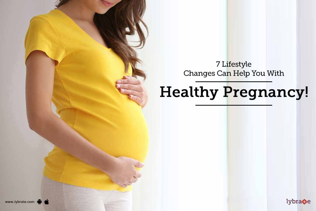 7 Lifestyle Changes Can Help You With Healthy Pregnancy!