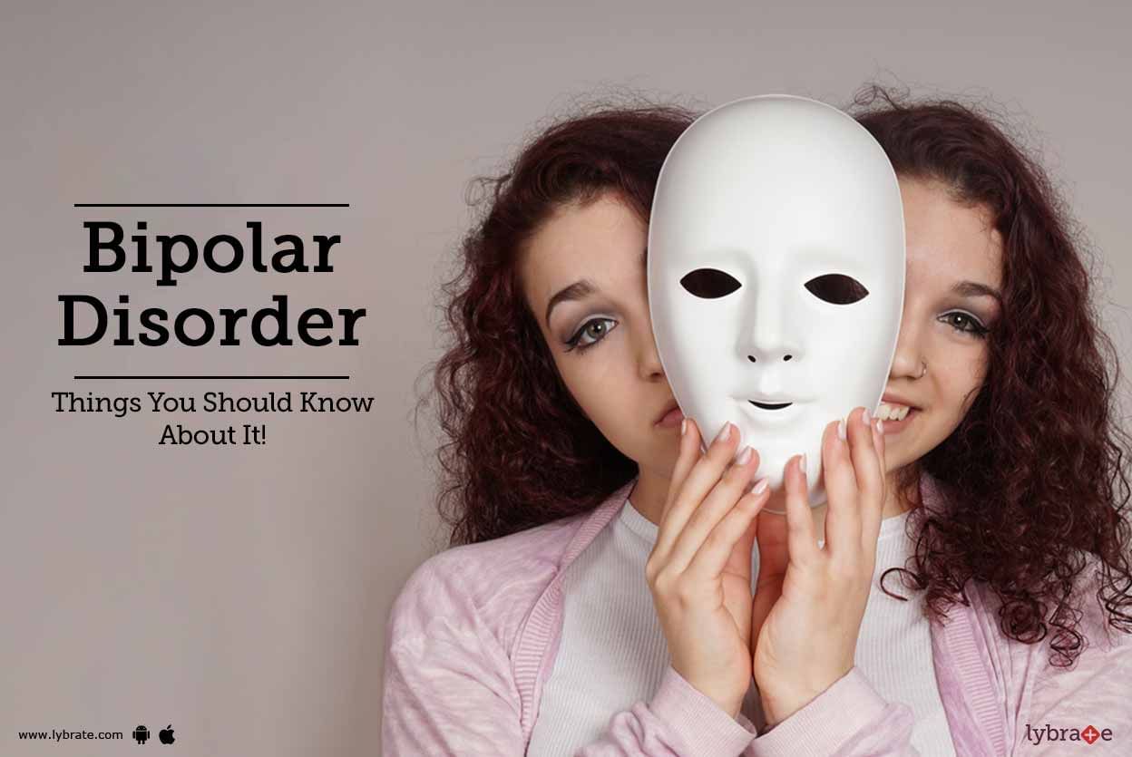 Bipolar Disorder - Things You Should Know About It!