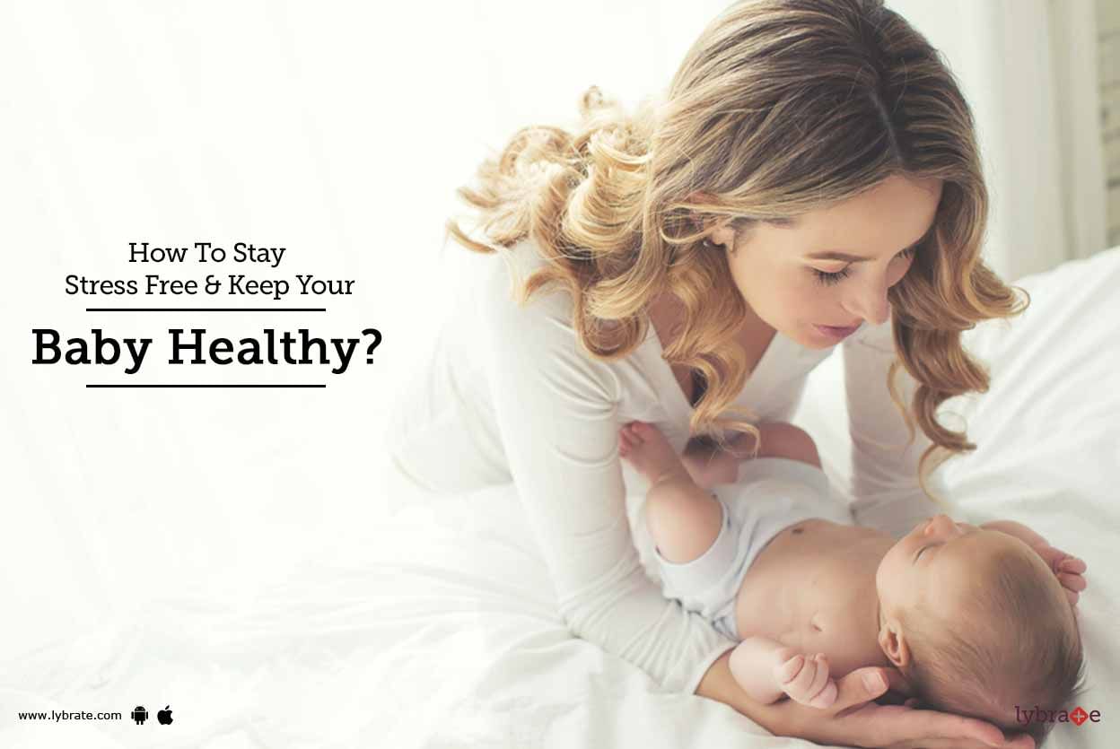 How To Stay Stress Free & Keep Your Baby Healthy?