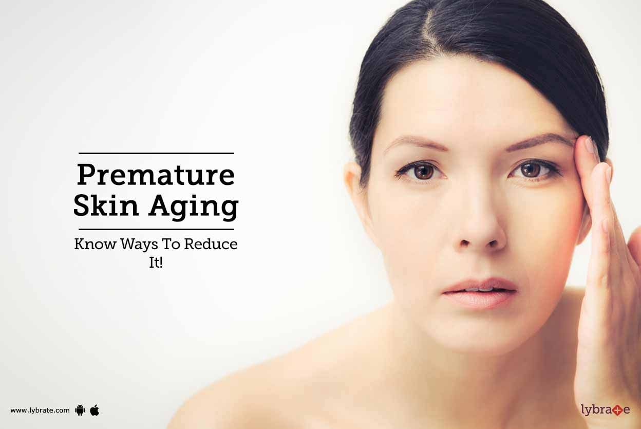 Premature Skin Aging - Know Ways To Reduce It!