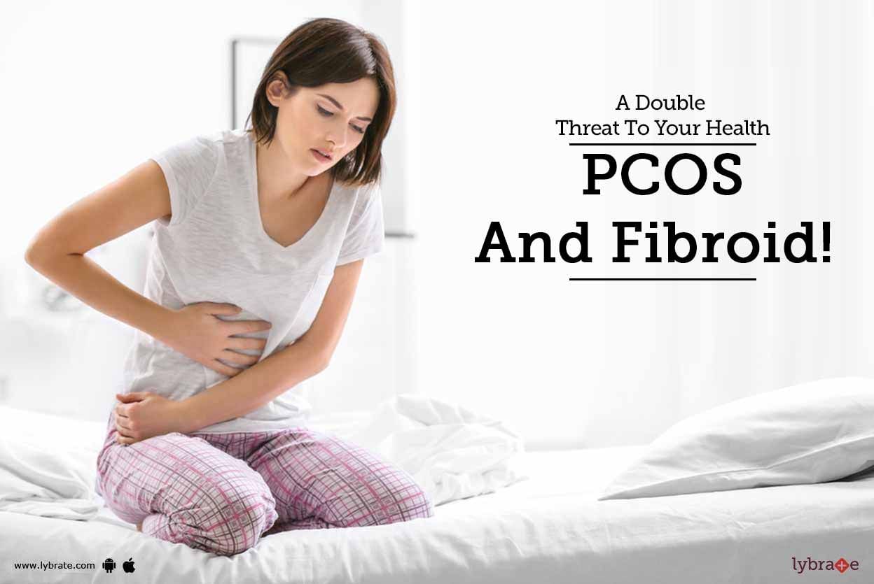 A Double Threat To Your Health - PCOS And Fibroid!